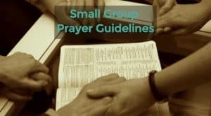 Guidelines to ensure small group prayer times are fruitful, exciting and faith-filled. 