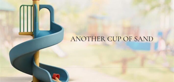 An illustration of a children's curvy slide in a playground. A small red cup with sand spilling out of it sits at the very bottom of the slide. Text Overlay Another Cup of Sand