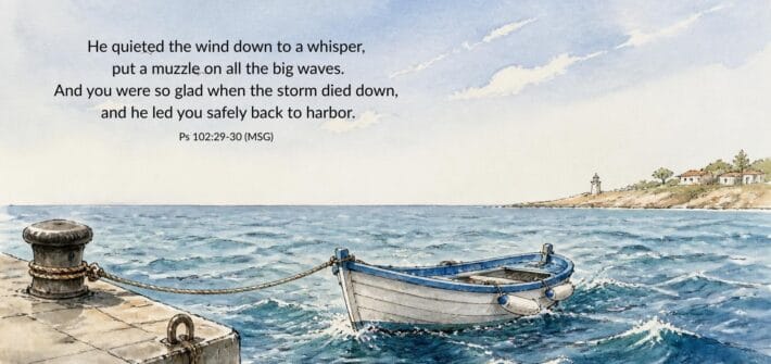 A sketch of a small boat safely tied to a dock with choppy waters causing the boat to rock but not move from the dock. Text overlay Psalm 107:28-30 MSG