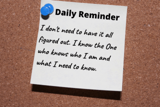 I don't need to have it all figured out. I know the One who knows who I am and what I need to know.
