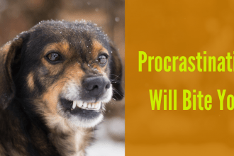 rocrastination will bite you eventually. Deal with the barking dog today. Avoidance does not cause a problem to become smaller, it only makes it larger.