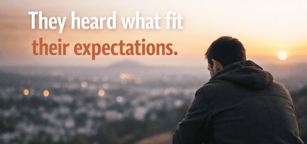 A young man in deep thought overlooking a city at sunset with the words: They heard what fit their expectations