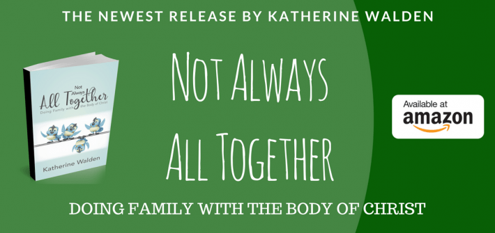 Katherine Walden's latest book, Not Always All Together, dismantles myths, preconceptions and misconceptions many people hold about doing family with the Body of Christ. Warm, inviting, often humourous, always encouraging.